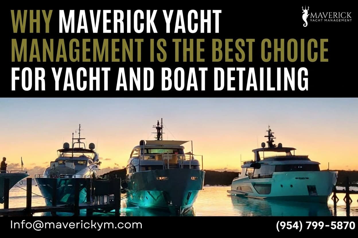 Why Maverick Yacht Management Is the Best Choice for Yacht & Boat Detailing